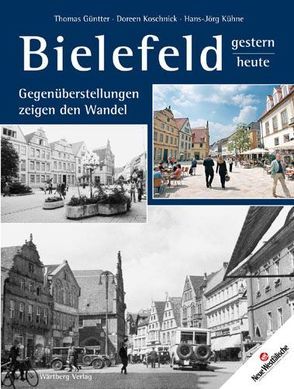 Bielefeld – gestern und heute. Gegenüberstellungen zeigen den Wandel von Güntter,  Thomas, Koschnick,  Doreen, Kühne,  Hans-Jörg