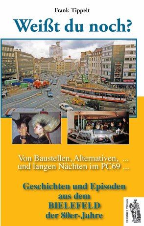 Bielefeld – Weißt du noch? Von Baustellen, Alternativen und langen Nächten im PC69 von Tippelt,  Frank