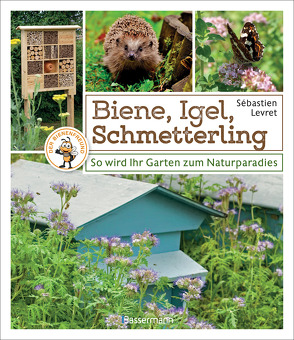 Biene, Igel, Schmetterling. So wird Ihr Garten zum Naturparadies. von Hoffmann,  Gabriele, Levret,  Sébastien