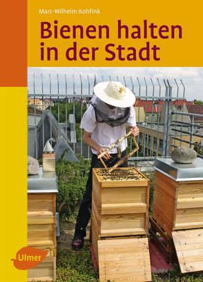 Bienen halten in der Stadt von Kohfink,  Marc-Wilhelm