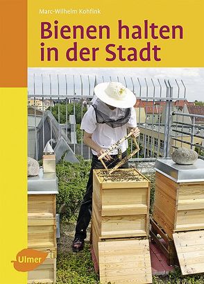 Bienen halten in der Stadt von Kohfink,  Marc-Wilhelm