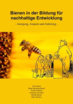 Bienen in der Bildung für nachhaltige Entwicklung von Becker,  Klaus, Busch,  Erik, Busch,  Klaus Henning, Greulich,  Amancay, Lehmann,  Frank