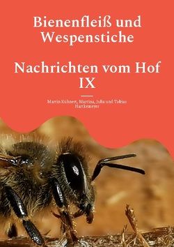 Bienenfleiß und Wespenstiche – Nachrichten vom Hof IX von Hartkemeyer,  Julia, Hartkemeyer,  Martina, Hartkemeyer,  Tobias, Kühnert,  Martin