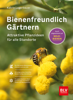 Bienenfreundlich Gärtnern (Relaunch) von Lugerbauer,  Katrin