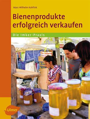 Bienenprodukte erfolgreich verkaufen von Kohfink,  Marc-Wilhelm