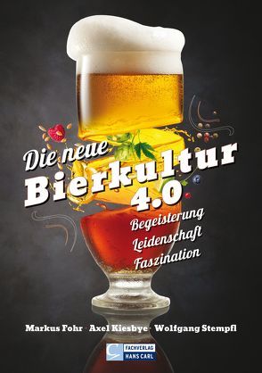 Die neue Bierkultur 4.0 von Fohr,  Markus, Kiesbye,  Axel, Stempfl,  Wolfgang