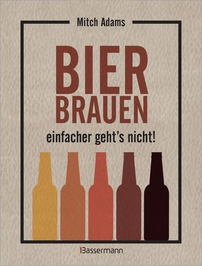 Bier brauen – einfacher geht´s nicht von Adams,  Mitch