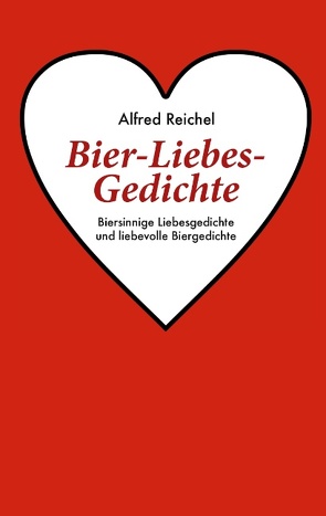 Bier-Liebes-Gedichte von Reichel,  Alfred