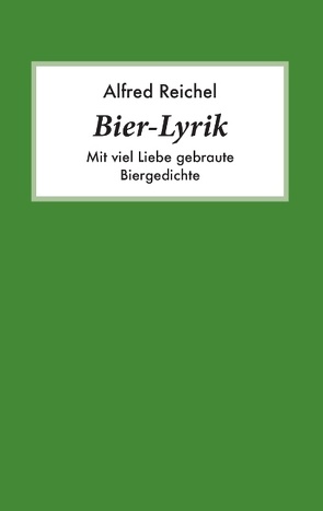 Bier-Lyrik von Reichel,  Alfred