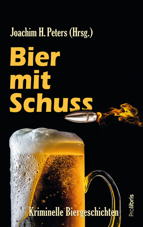 Bier mit Schuss von Peters,  Joachim H.