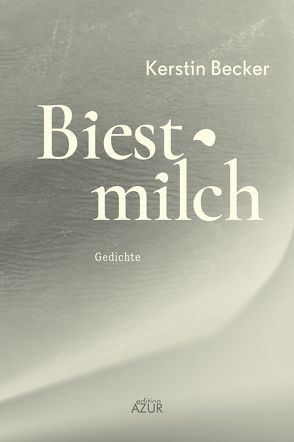 Biestmilch von Becker,  Kerstin