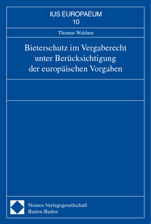 Bieterschutz im Vergaberecht unter Berücksichtigung der europäischen Vorgaben von Waldner,  Thomas