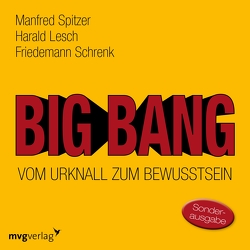 Big Bang: Vom Urknall zum Bewusstsein von Lesch,  Harald, Schrenk,  Friedemann, Spitzer,  Manfred
