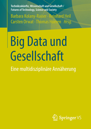 Big Data und Gesellschaft von Heil,  Reinhard, Hoeren,  Thomas, Kolany-Raiser,  Barbara, Orwat,  Carsten