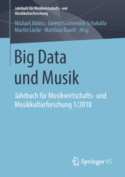 Big Data und Musik von Ahlers,  Michael, Grünewald-Schukalla,  Lorenz, Lücke,  Martin, Rauch,  Matthias