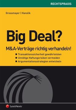 Big Deal: M&A-Verträge richtig verhandeln von Grossmayer,  Clemens, Hanslik,  Günther