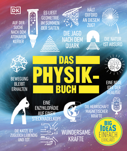 Big Ideas. Das Physik-Buch von Farndon,  John, Harris,  Tim, Lamb,  Hilary, O’Callaghan,  Jonathan, Patel,  Mukul, Snedden,  Robert, Sparrow,  Giles, Still,  Ben