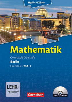 Bigalke/Köhler: Mathematik – Berlin – Ausgabe 2010 – Grundkurs 1. Halbjahr von Bigalke,  Anton, Köhler,  Norbert, Kuschnerow,  Horst, Ledworuski,  Gabriele