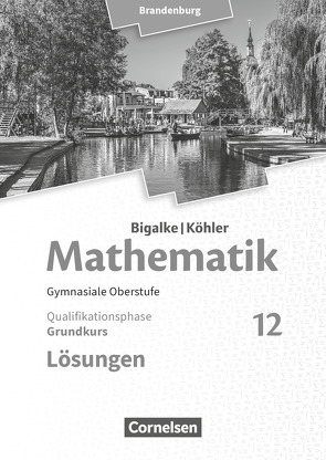 Bigalke/Köhler: Mathematik – Brandenburg – Ausgabe 2019 – 12. Schuljahr von Bigalke,  Anton, Köhler,  Norbert, Kuschnerow,  Horst, Ledworuski,  Gabriele