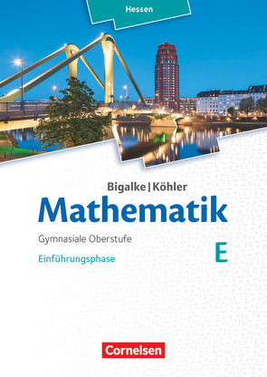 Bigalke/Köhler: Mathematik – Hessen – Ausgabe 2016 – Einführungsphase von Bigalke,  Anton, Köhler,  Norbert, Kuschnerow,  Horst, Ledworuski,  Gabriele