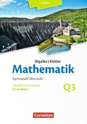 Bigalke/Köhler: Mathematik – Hessen – Ausgabe 2016 – Grundkurs 3. Halbjahr von Bigalke,  Anton, Köhler,  Norbert, Kuschnerow,  Horst, Ledworuski,  Gabriele