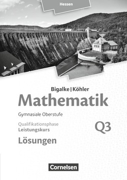 Bigalke/Köhler: Mathematik – Hessen – Ausgabe 2016 – Leistungskurs 3. Halbjahr von Bigalke,  Anton, Köhler,  Norbert, Kuschnerow,  Horst, Ledworuski,  Gabriele