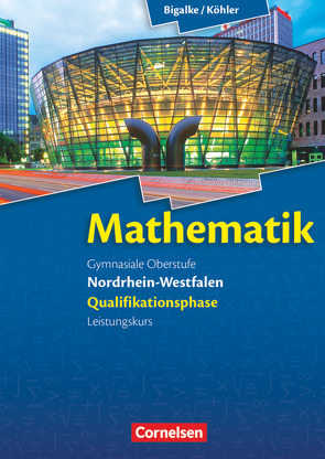 Bigalke/Köhler: Mathematik – Nordrhein-Westfalen – Ausgabe 2014 – Qualifikationsphase Leistungskurs von Bigalke,  Anton, Köhler,  Norbert, Kuschnerow,  Horst, Ledworuski,  Gabriele