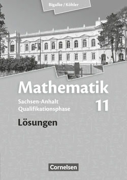 Bigalke/Köhler: Mathematik – Sachsen-Anhalt – 11. Schuljahr von Bigalke,  Anton, Eid,  Wolfram, Köhler,  Norbert, Kuschnerow,  Horst, Ledworuski,  Gabriele