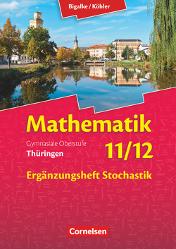 Bigalke/Köhler: Mathematik – Thüringen – Ausgabe 2015 – 11./12. Schuljahr von Bigalke,  Anton, Köhler,  Norbert, Kuschnerow,  Horst, Ledworuski,  Gabriele, Zappe,  Wilfried