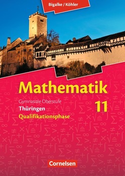 Bigalke/Köhler: Mathematik – Thüringen – Ausgabe 2015 – 11. Schuljahr von Bigalke,  Anton, Köhler,  Norbert, Kuschnerow,  Gabriele, Ledworuski,  Gabriele