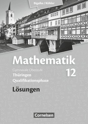 Bigalke/Köhler: Mathematik – Thüringen – Ausgabe 2015 – 12. Schuljahr von Bigalke,  Anton, Köhler,  Norbert, Kuschnerow,  Horst, Ledworuski,  Gabriele, Zappe,  Wilfried