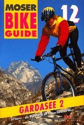 Bike Guide 12 / Gardasee 2 von Moser,  Elmar