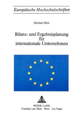 Bilanz- und Ergebnisplanung für internationale Unternehmen von Metz,  Michael