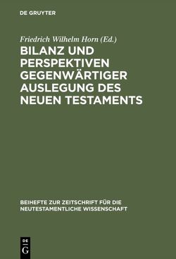 Bilanz und Perspektiven gegenwärtiger Auslegung des Neuen Testaments von Horn,  Friedrich Wilhelm
