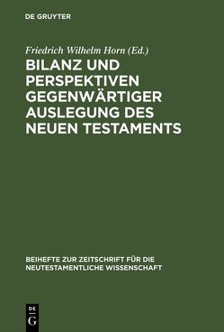 Bilanz und Perspektiven gegenwärtiger Auslegung des Neuen Testaments von Horn,  Friedrich Wilhelm
