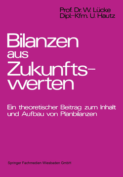 Bilanzen aus Zukunftswerten von Hautz,  Uwe, Lücke,  Wolfgang