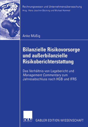 Bilanzielle Risikovorsorge und außerbilanzielle Risikoberichterstattung von Böcking,  Prof. Dr. Hans-Georg, Müßig,  Anke