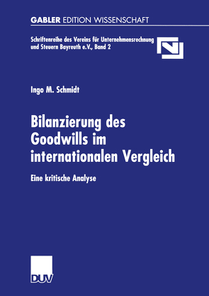 Bilanzierung des Goodwills im internationalen Vergleich von Schmidt,  Ingo M.