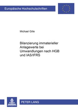 Bilanzierung immaterieller Anlagewerte bei Umwandlungen nach HGB und IAS/IFRS von Gille,  Michael