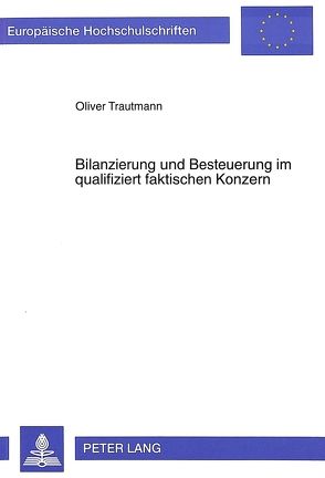 Bilanzierung und Besteuerung im qualifiziert faktischen Konzern von Trautmann,  Oliver
