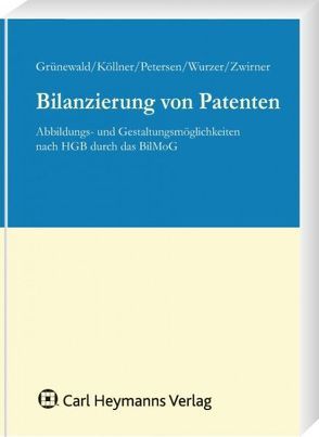 Bilanzierung von Patenten von Grünewald,  Theo, Köllner,  Malte, Petersen,  Karl, Wurzer,  Alexander, Zwirner,  Christian