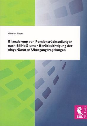 Bilanzierung von Pensionsrückstellungen nach BilMoG unter Berücksichtigung der eingeräumten Übergangsregelungen von Pieper,  Gereon
