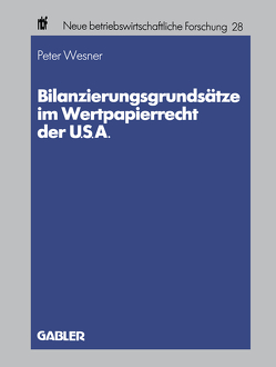 Bilanzierungsgrundsätze im Wertpapierrecht der U.S.A. von Wesner,  Peter