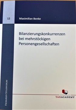 Bilanzierungskonkurrenzen bei mehrstöckigen Personengesellschaften von Dr. Benke,  Maximilian