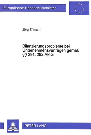 Bilanzierungsprobleme bei Unternehmensverträgen gemäß §§ 291, 292 AktG von Effmann,  Jörg