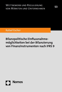 Bilanzpolitische Einflussnahmemöglichkeiten bei der Bilanzierung von Finanzinstrumenten nach IFRS 9 von Escher,  Rafael