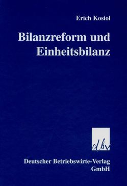 Bilanzreform und Einheitsbilanz. von Kosiol,  Erich