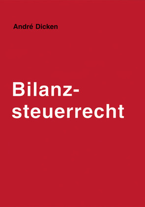 Bilanzsteuerrecht von Dicken,  André Jacques, Henssler,  Martin