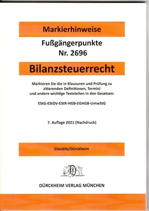 BILANZSTEUERRECHT Dürckheim-Markierhinweise/Fußgängerpunkte für das Steuerberaterexamen Nr. 2696 (2021): Dürckheim’sche Markierhinweise von Dürckheim,  Constantin, Glaubitz,  Thorsten