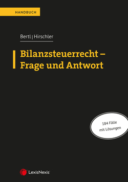 Bilanzsteuerrecht – Frage und Antwort von Bertl,  Romuald, Hirschler,  Klaus